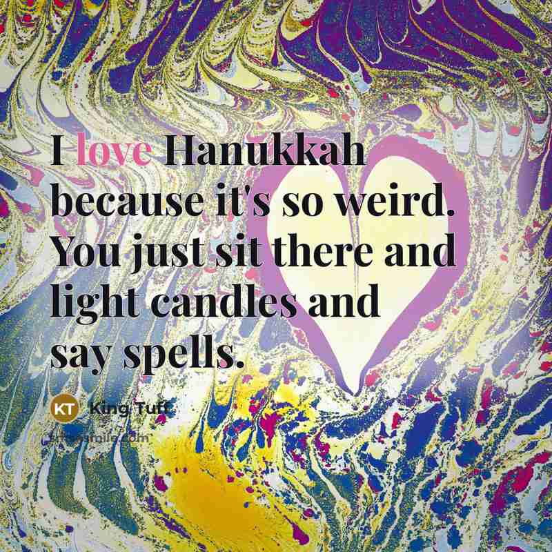 “I love Hanukkah because it's so weird. You just sit…” quote by King Tuff