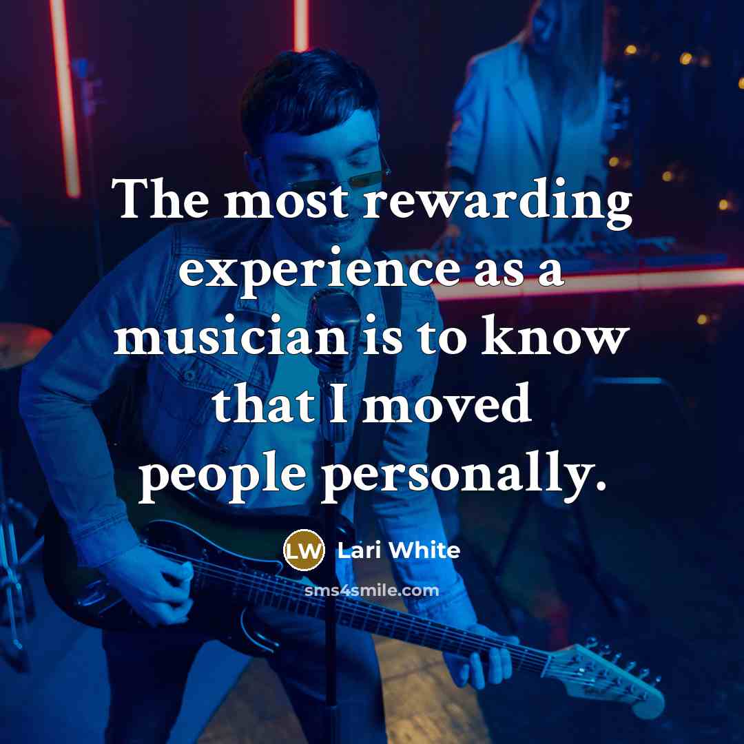 “The most rewarding experience as a musician is to know…” quote by Lari White