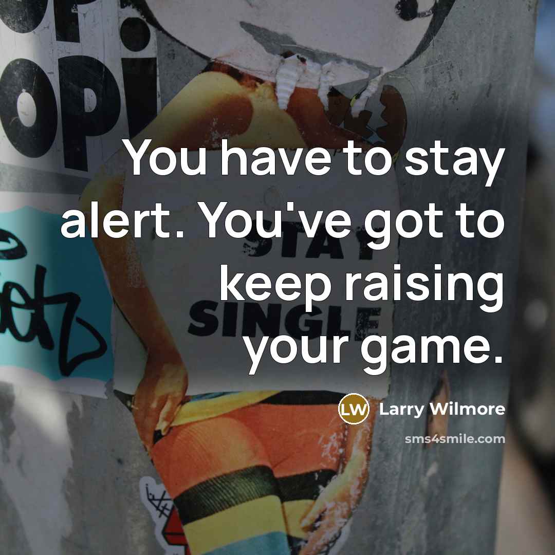 “You have to stay alert. You've got to keep raising…” quote by Larry Wilmore