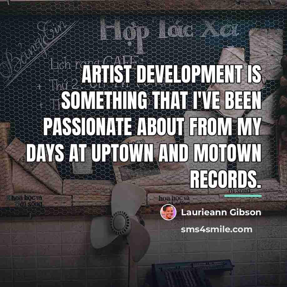 “Artist development is something that I've been passionate about from…” quote by Laurieann Gibson