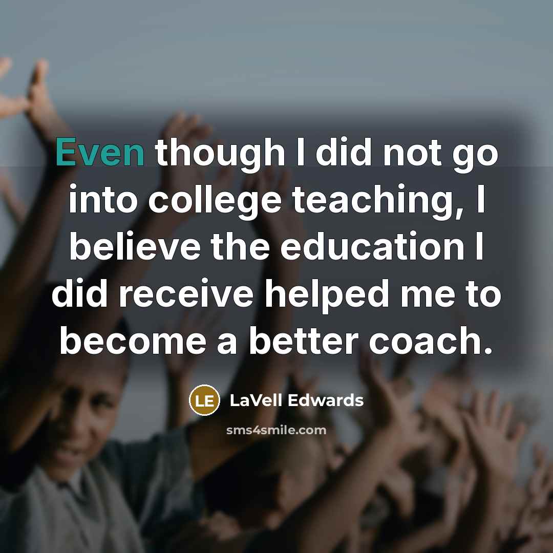 “Even though I did not go into college teaching, I…” quote by LaVell Edwards