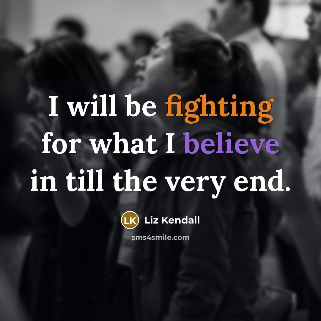 “I will be fighting for what I believe in till…” quote by Liz Kendall