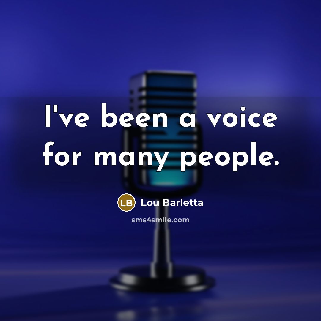 “I've been a voice for many people.…” quote by Lou Barletta