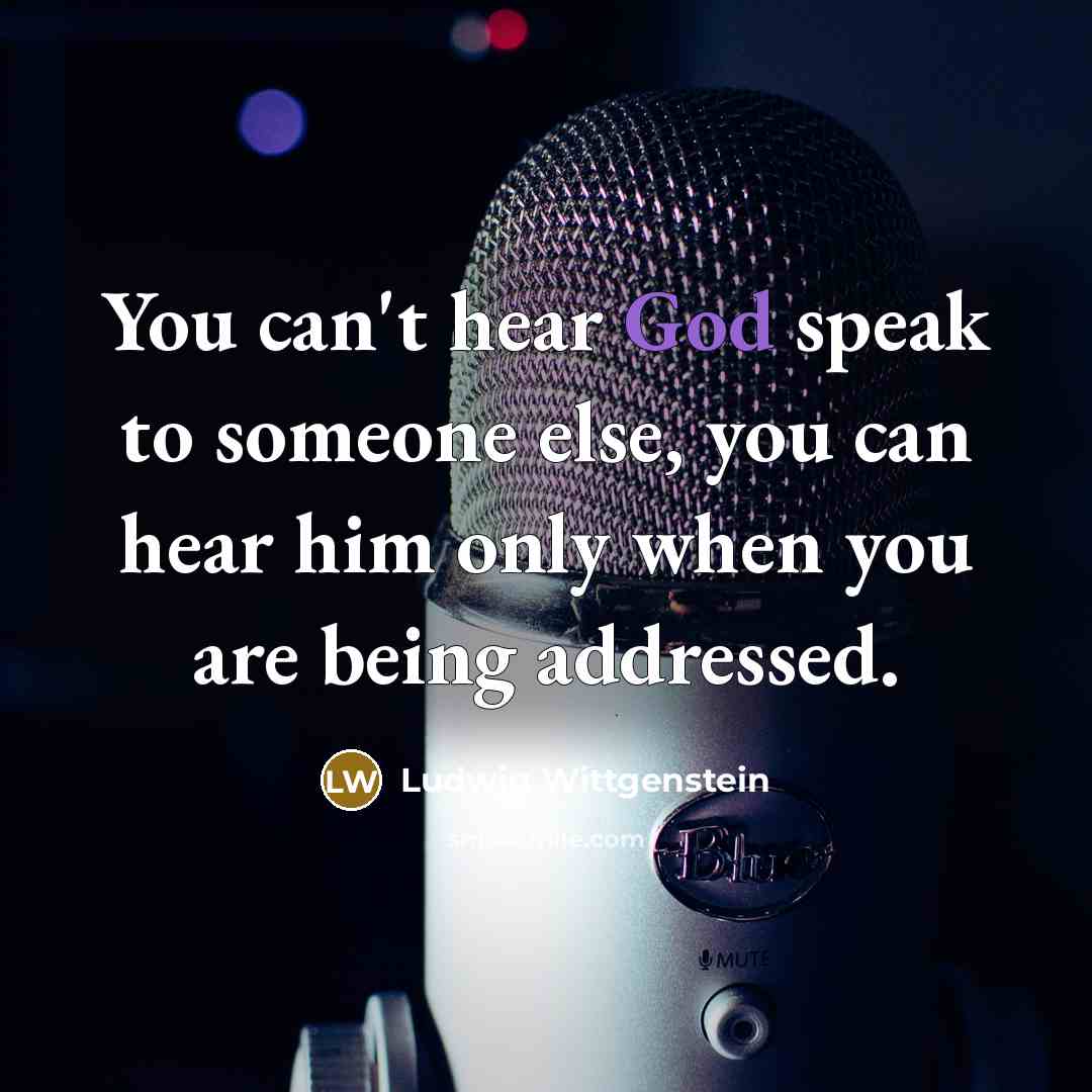 “You can't hear God speak to someone else, you can…” quote by Ludwig Wittgenstein