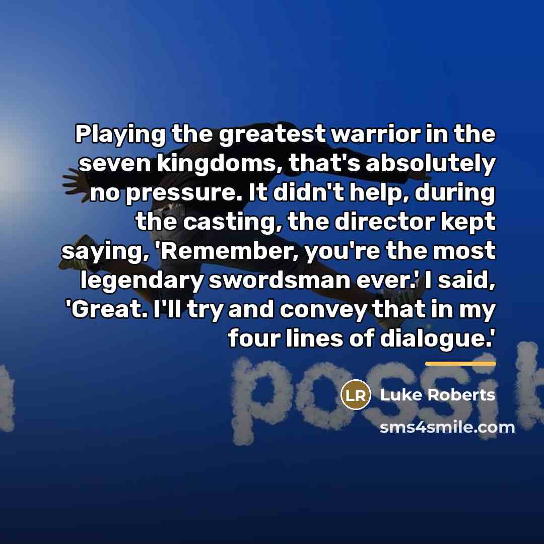 “Playing the greatest warrior in the seven kingdoms, that's absolutely…” quote by Luke Roberts