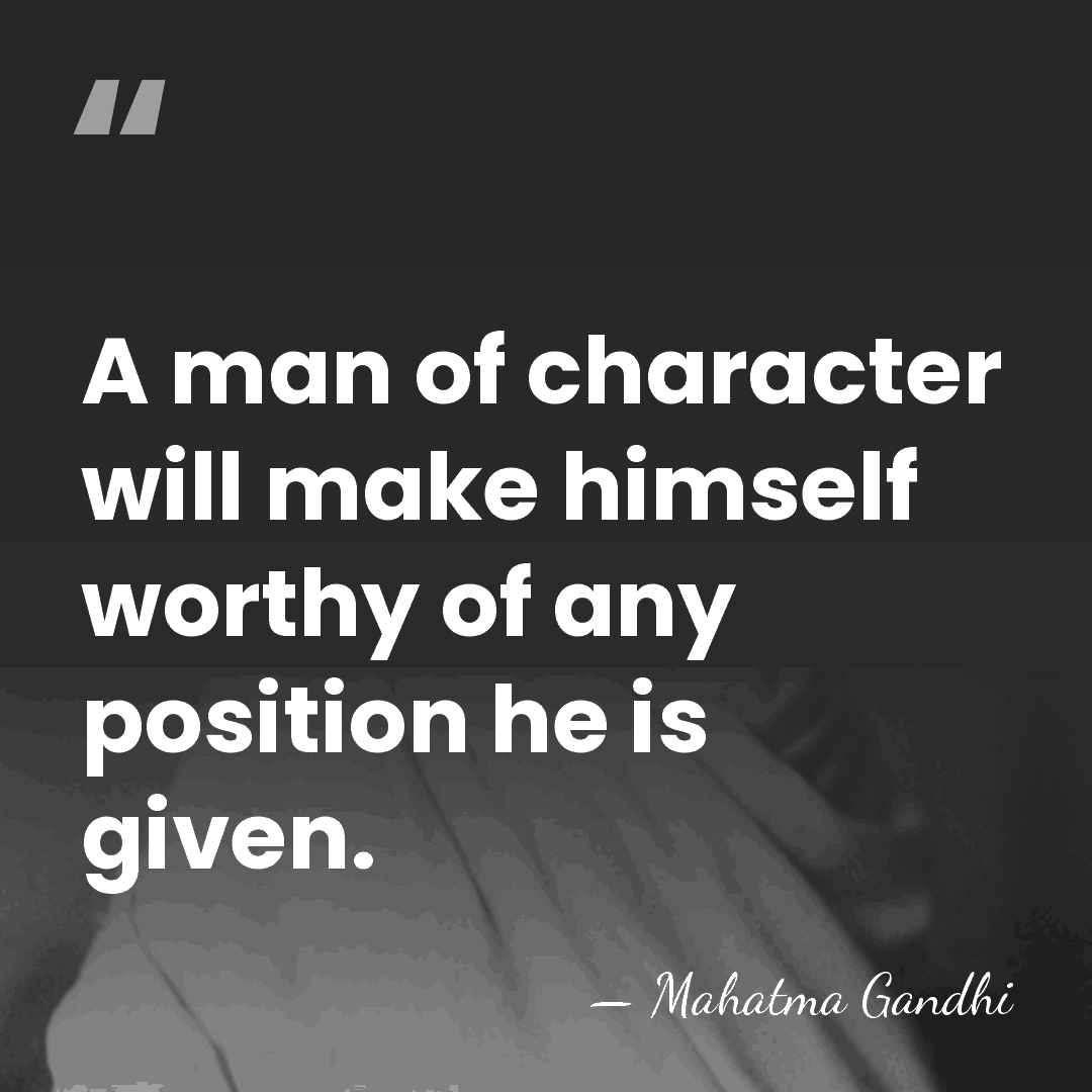 A man of character will make himself worthy of any position he&hellip; - Mahatma Gandhi