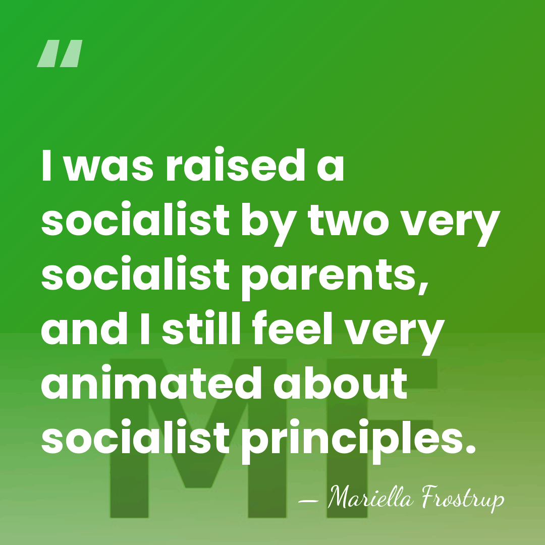 I was raised a socialist by two very socialist parents, and I&hellip; - Mariella Frostrup