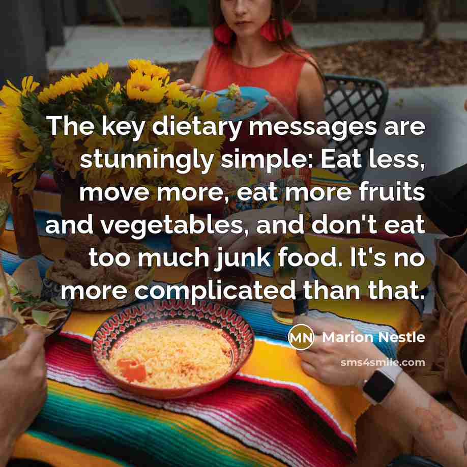 “The key dietary messages are stunningly simple: Eat less, move…” quote by Marion Nestle