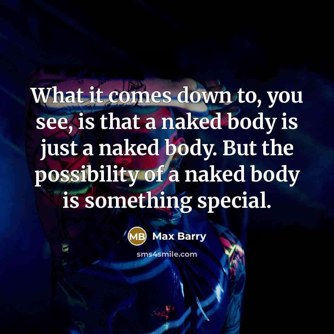 “What it comes down to, you see, is that a…” quote by Max Barry