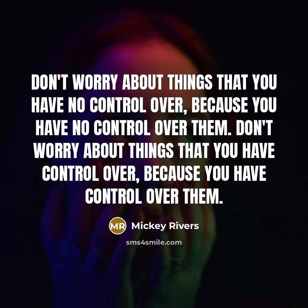 “Don't worry about things that you have no control over,…” quote by Mickey Rivers