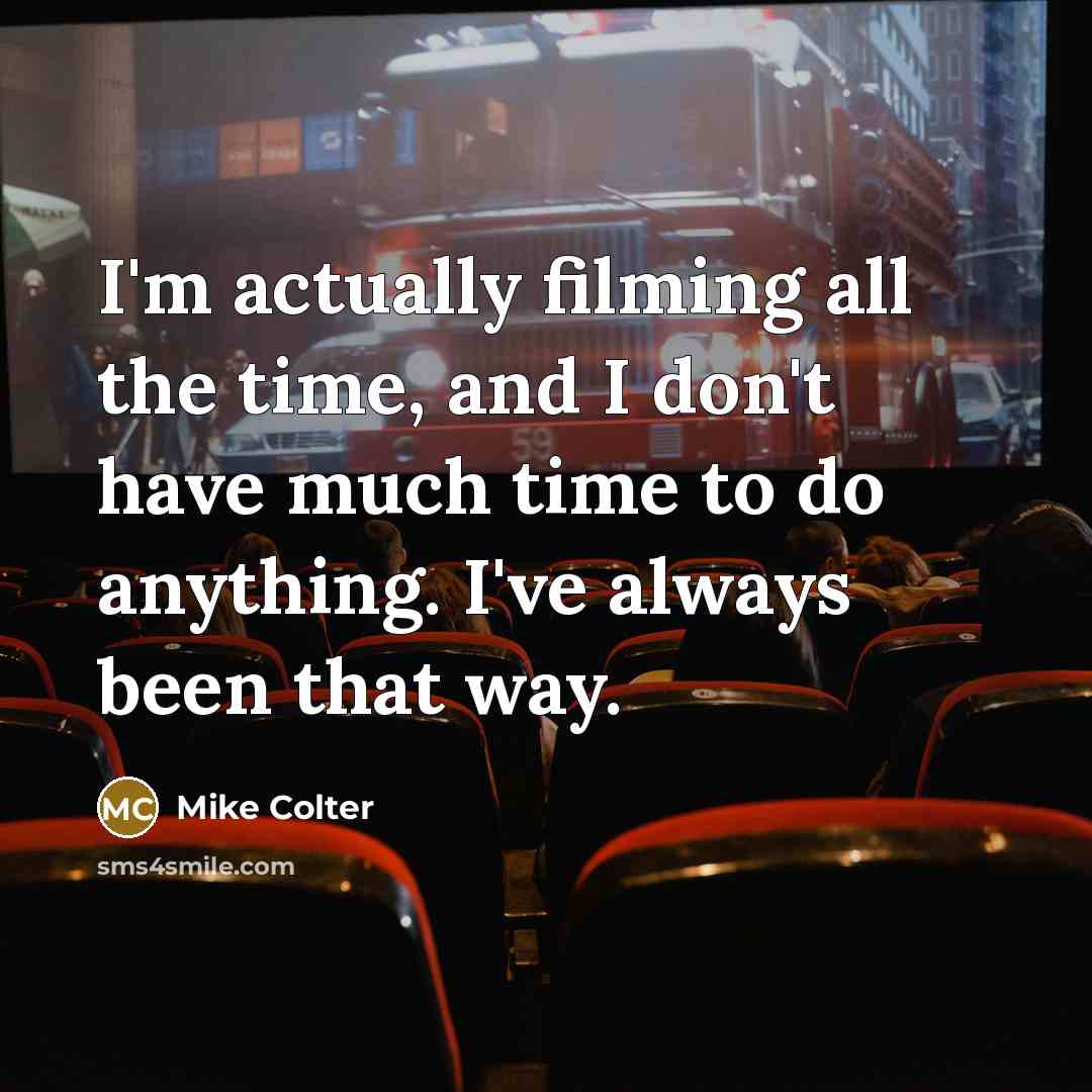 “I'm actually filming all the time, and I don't have…” quote by Mike Colter
