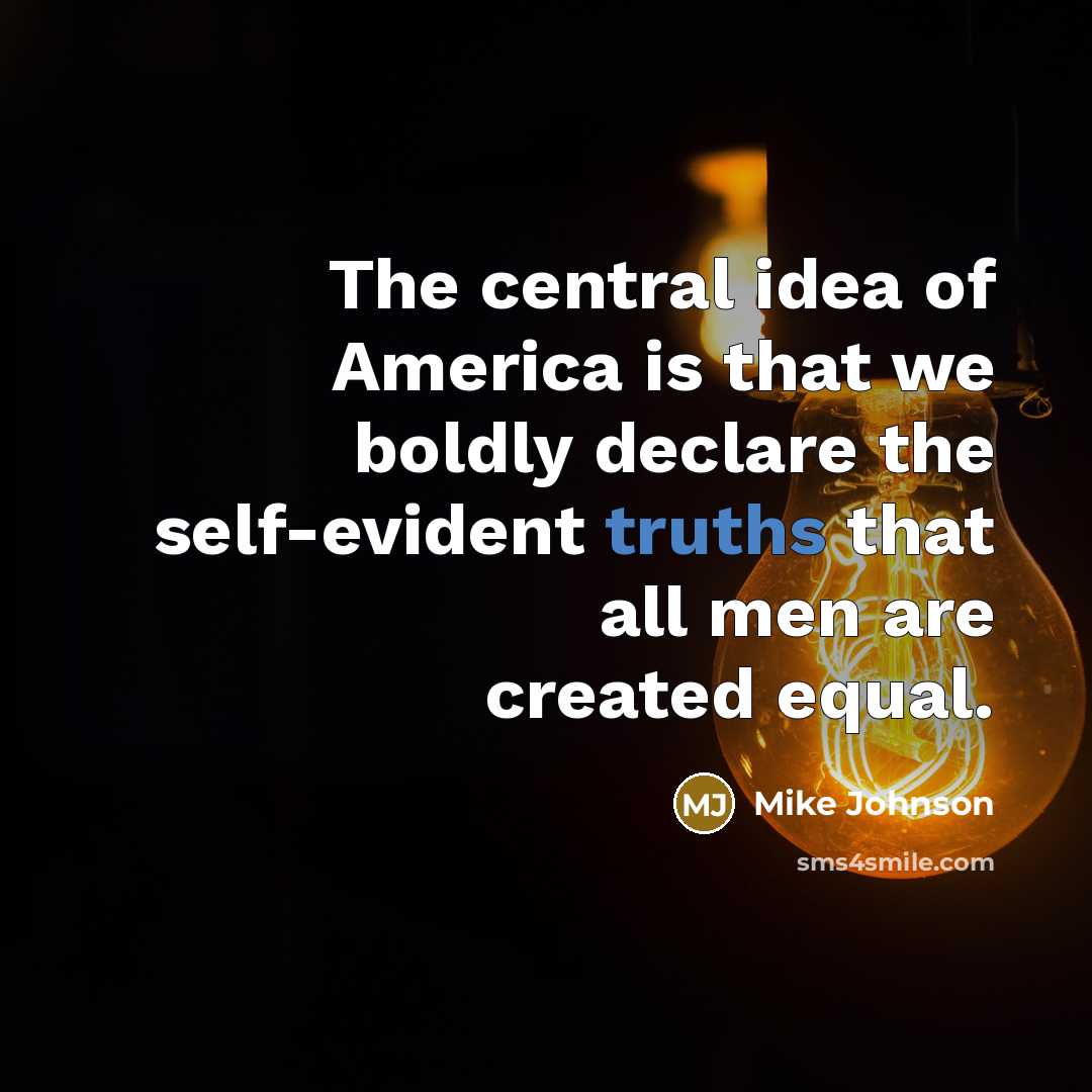“The central idea of America is that we boldly declare…” quote by Mike Johnson