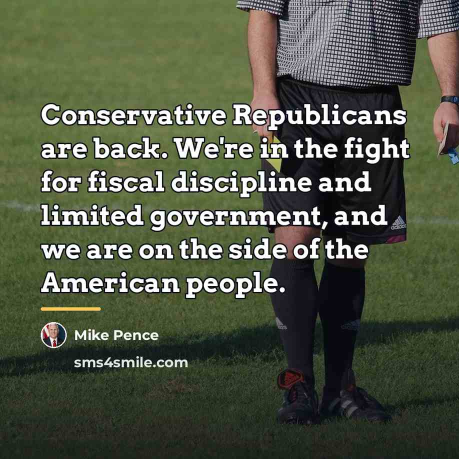 “Conservative Republicans are back. We're in the fight for fiscal…” quote by Mike Pence