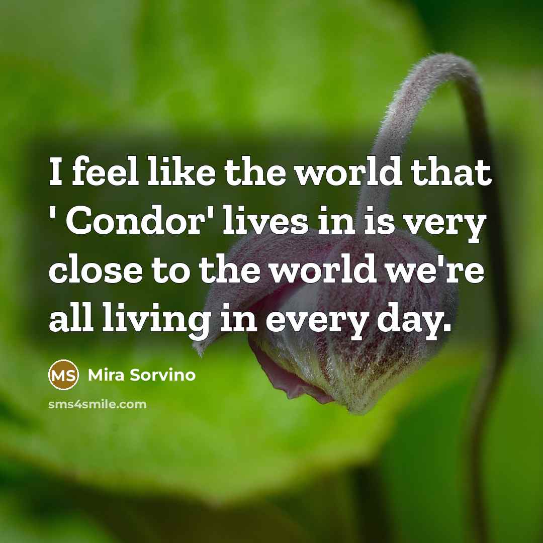 “I feel like the world that ' Condor' lives in…” quote by Mira Sorvino