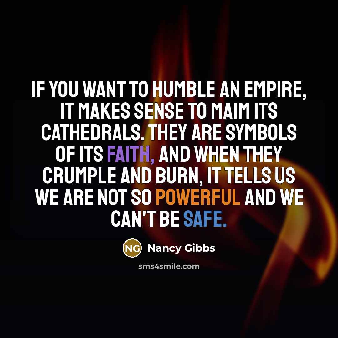 “If you want to humble an empire, it makes sense…” quote by Nancy Gibbs