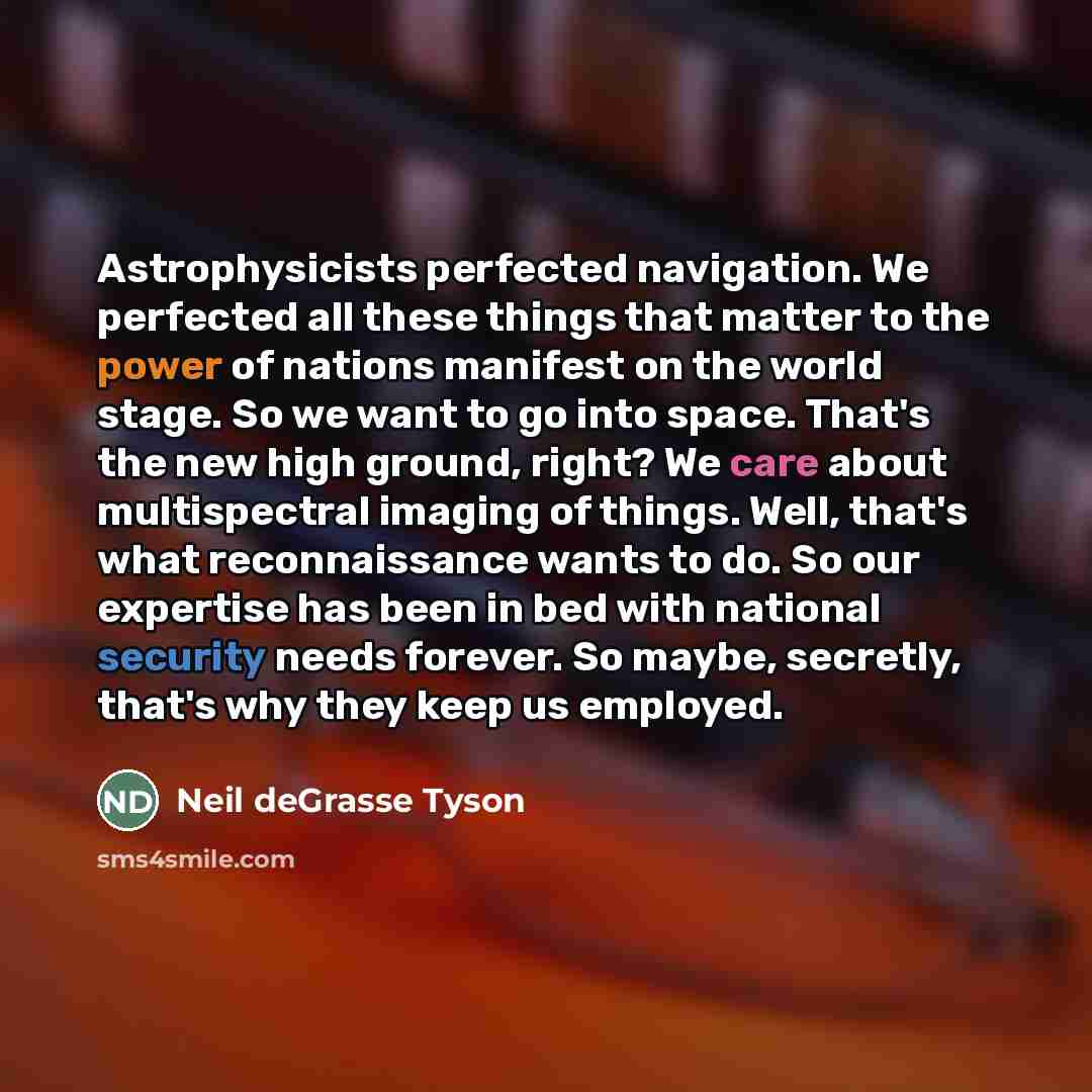 “Astrophysicists perfected navigation. We perfected all these things that matter…” quote by Neil deGrasse Tyson
