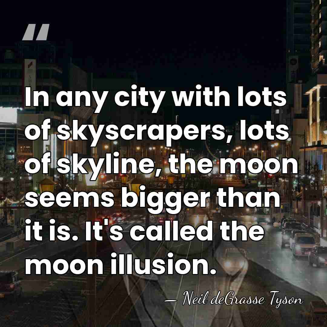 In any city with lots of skyscrapers, lots of skyline, the moon&hellip; - Neil deGrasse Tyson