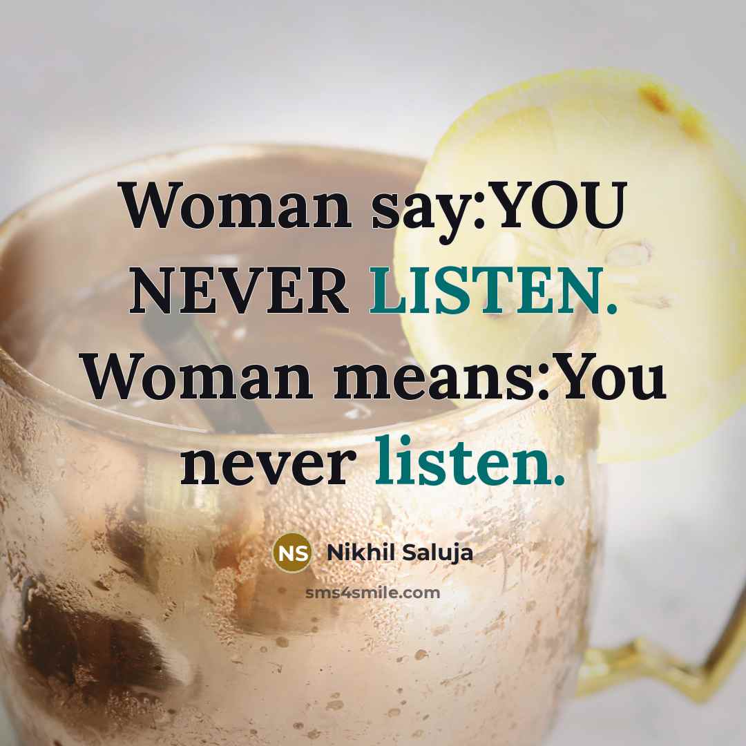 “Woman say:YOU NEVER LISTEN. Woman means:You never listen.…” quote by Nikhil Saluja