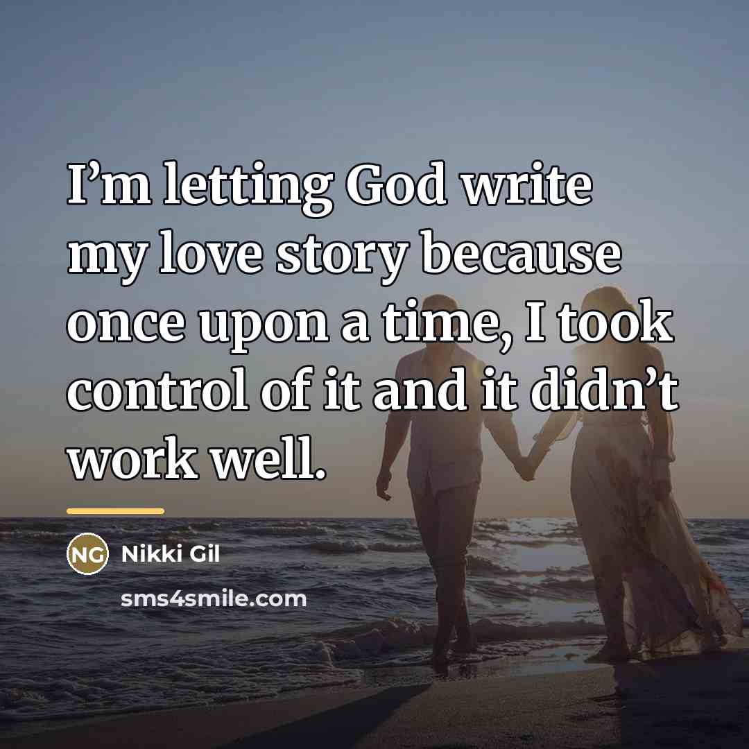 “I’m letting God write my love story because once upon…” quote by Nikki Gil
