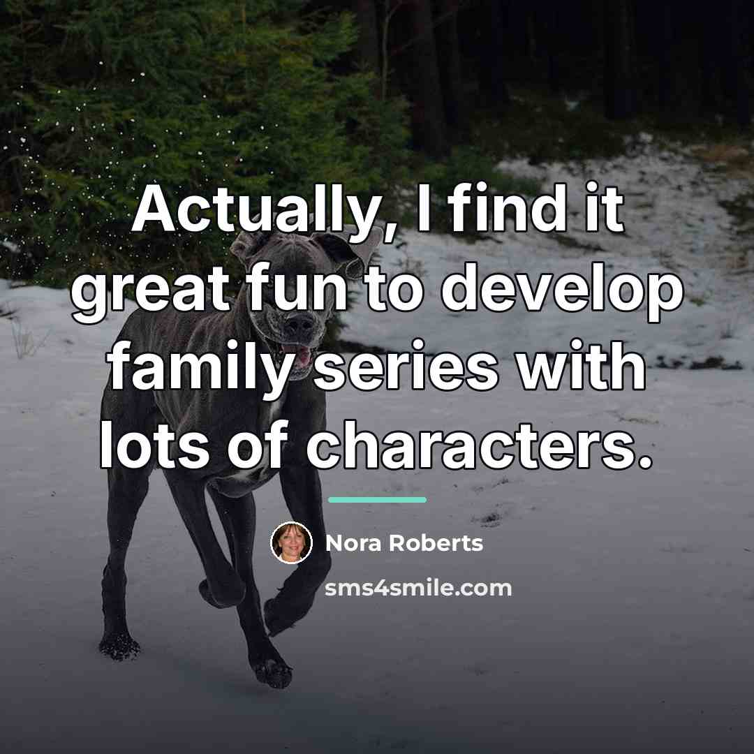 “Actually, I find it great fun to develop family series…” quote by Nora Roberts