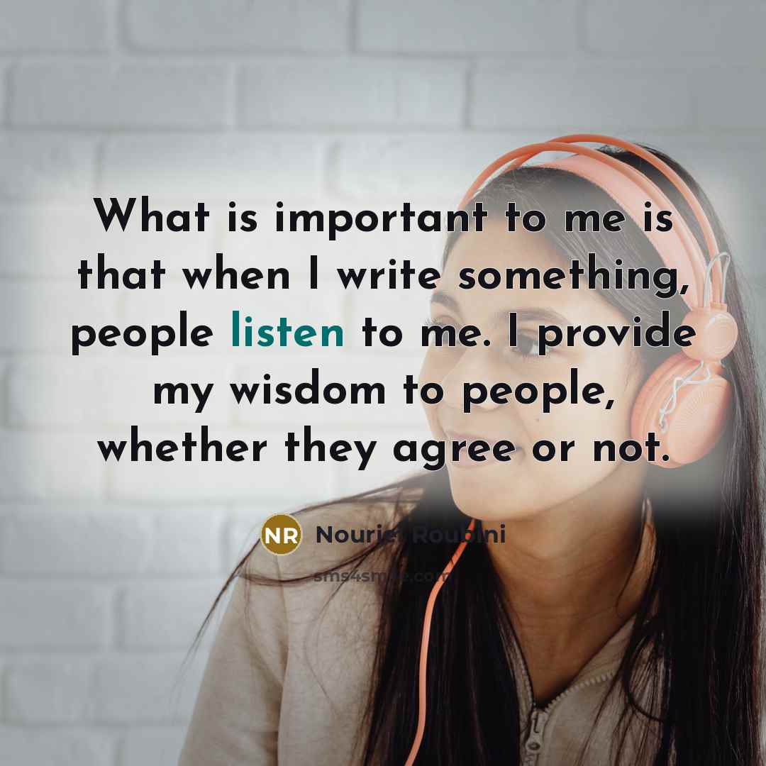 “What is important to me is that when I write…” quote by Nouriel Roubini