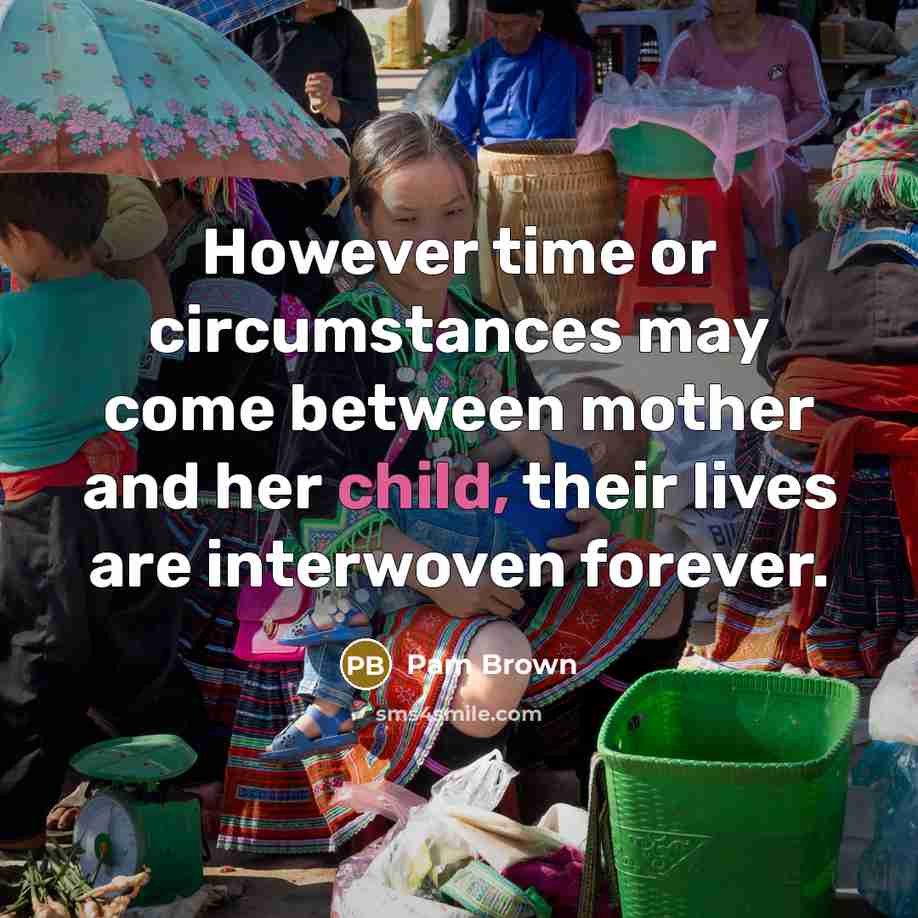 “However time or circumstances may come between mother and her…” quote by Pam Brown