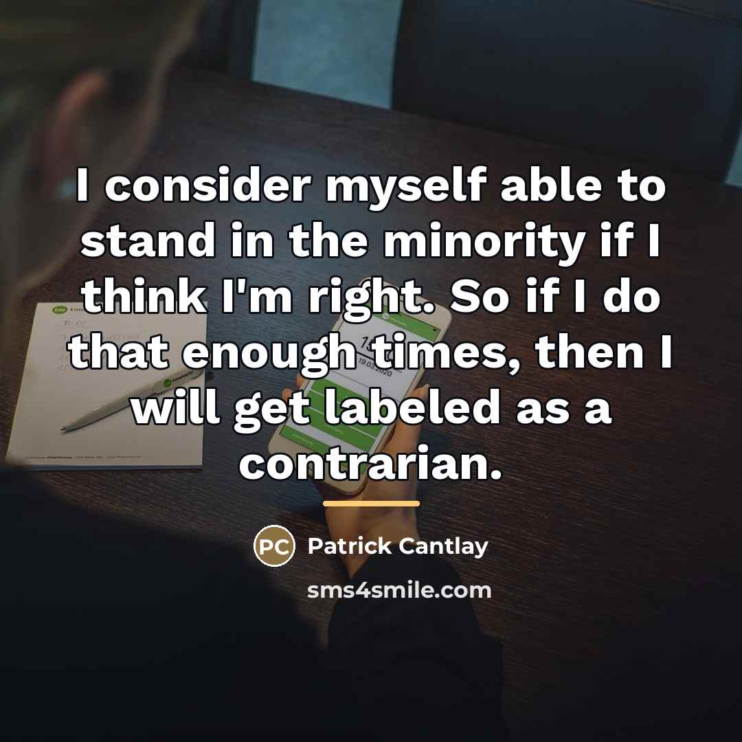 “I consider myself able to stand in the minority if…” quote by Patrick Cantlay