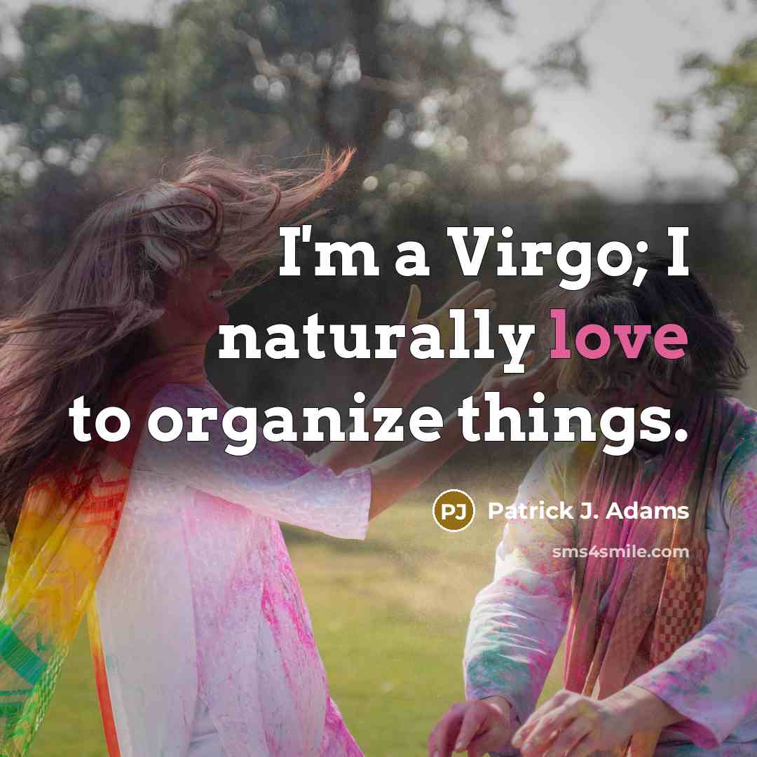 “I'm a Virgo; I naturally love to organize things.…” quote by Patrick J. Adams
