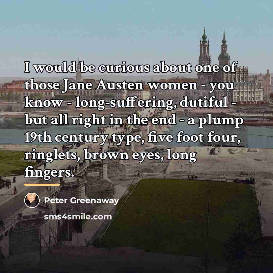 “I would be curious about one of those Jane Austen…” quote by Peter Greenaway