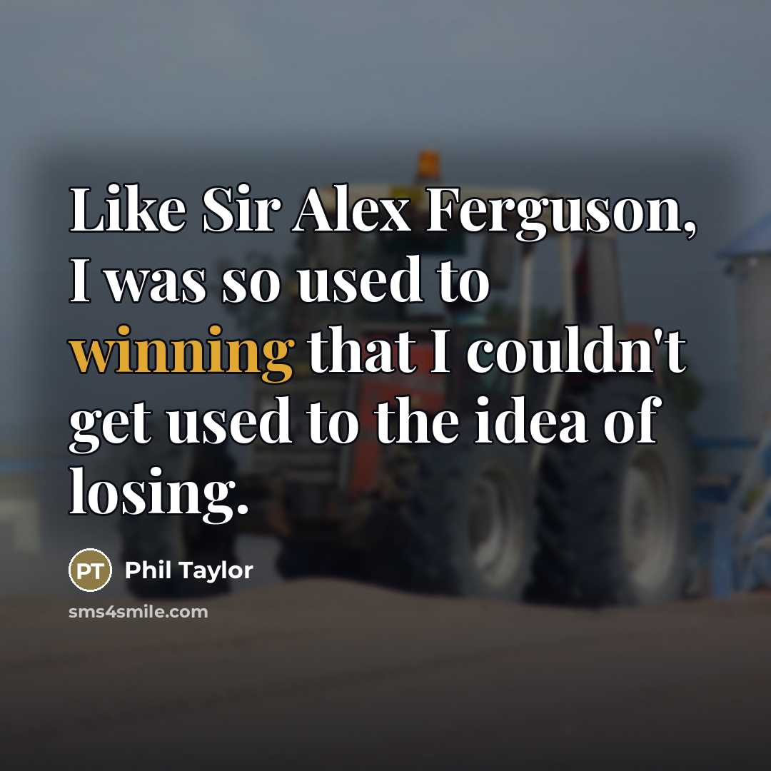 “Like Sir Alex Ferguson, I was so used to winning…” quote by Phil Taylor