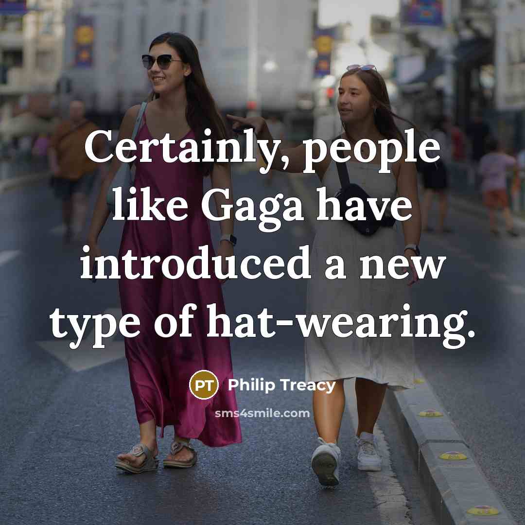 “Certainly, people like Gaga have introduced a new type of…” quote by Philip Treacy