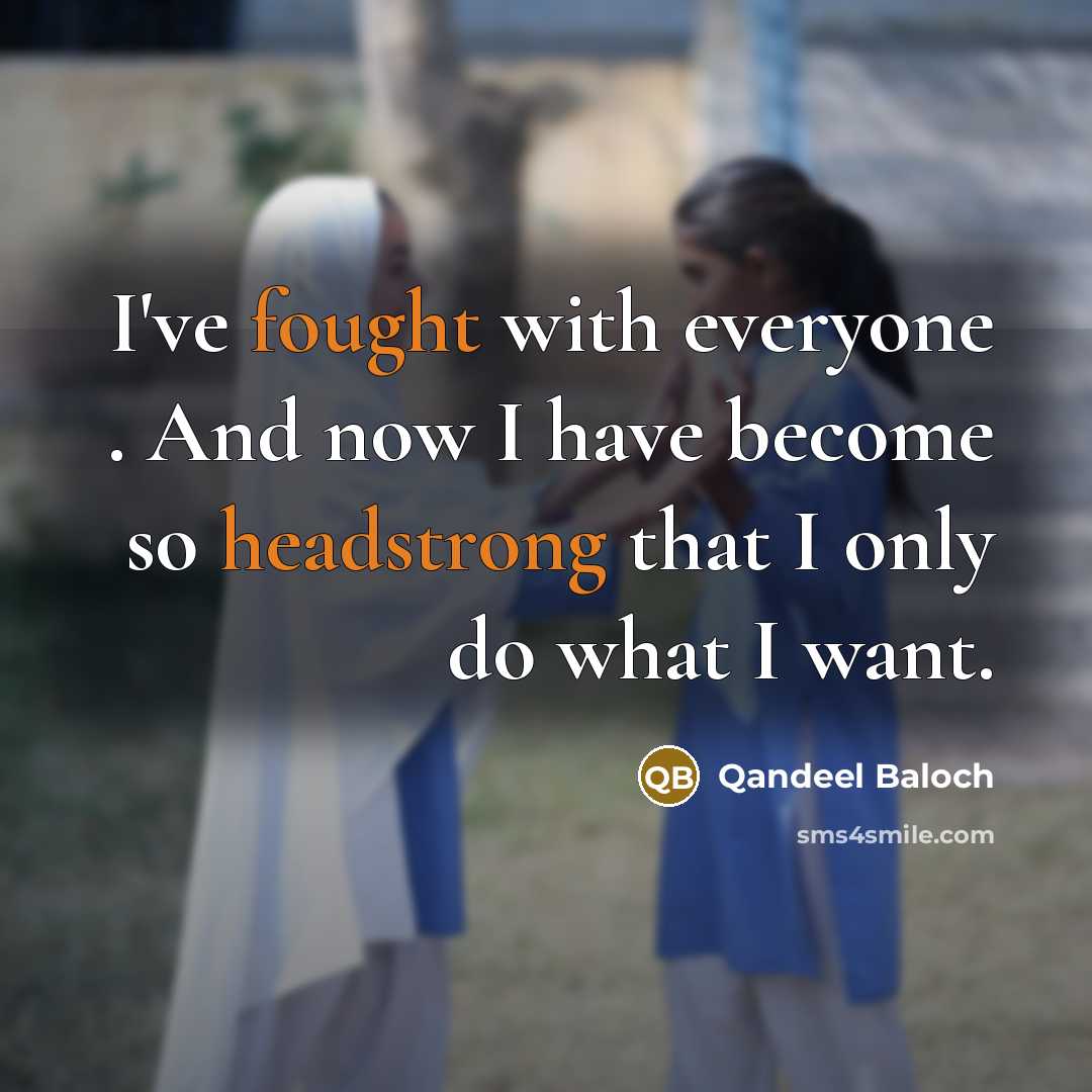 “I've fought with everyone . And now I have become…” quote by Qandeel Baloch