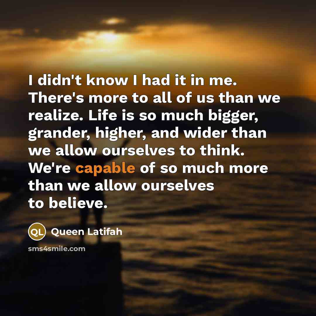 “I didn't know I had it in me. There's more…” quote by Queen Latifah