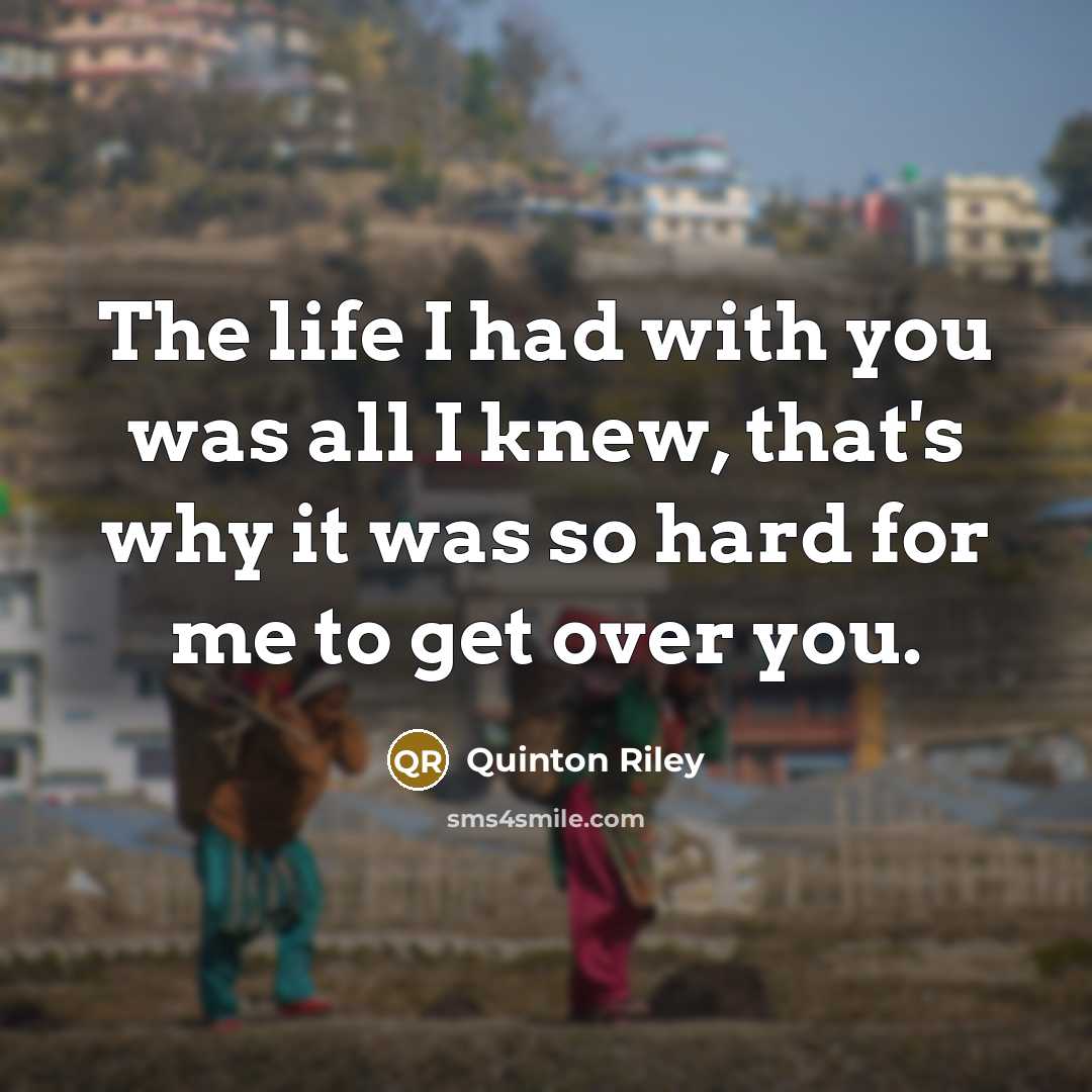“The life I had with you was all I knew,…” quote by Quinton Riley