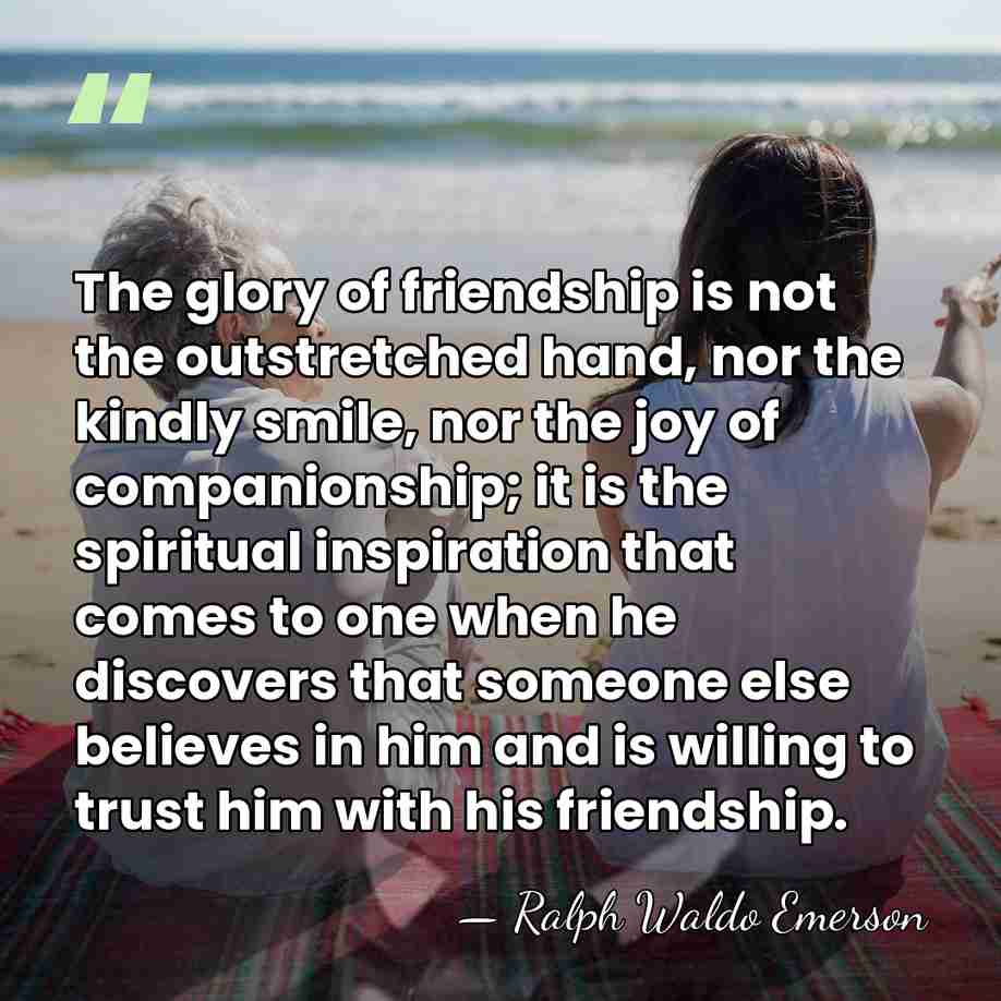 The glory of friendship is not the outstretched hand, nor the kindly&hellip; - Ralph Waldo Emerson
