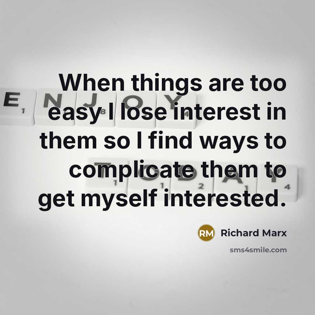 “When things are too easy I lose interest in them…” quote by Richard Marx