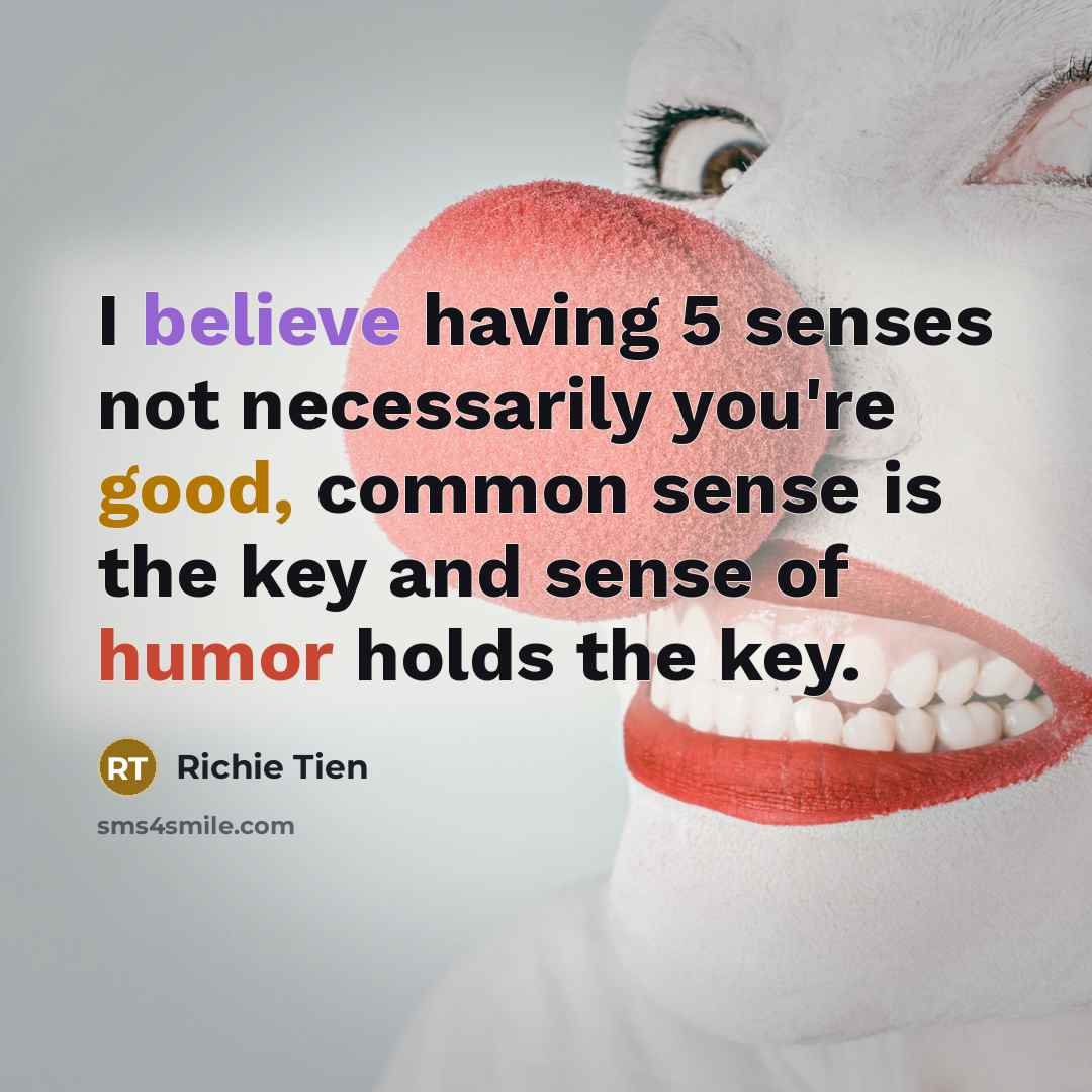 “I believe having 5 senses not necessarily you're good, common…” quote by Richie Tien