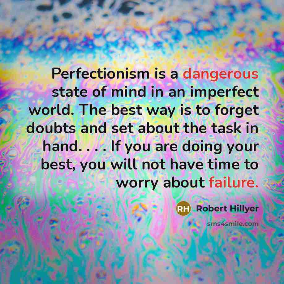 “Perfectionism is a dangerous state of mind in an imperfect…” quote by Robert Hillyer