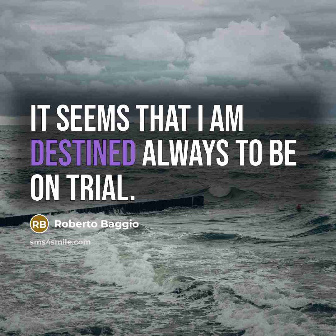 “It seems that I am destined always to be on…” quote by Roberto Baggio