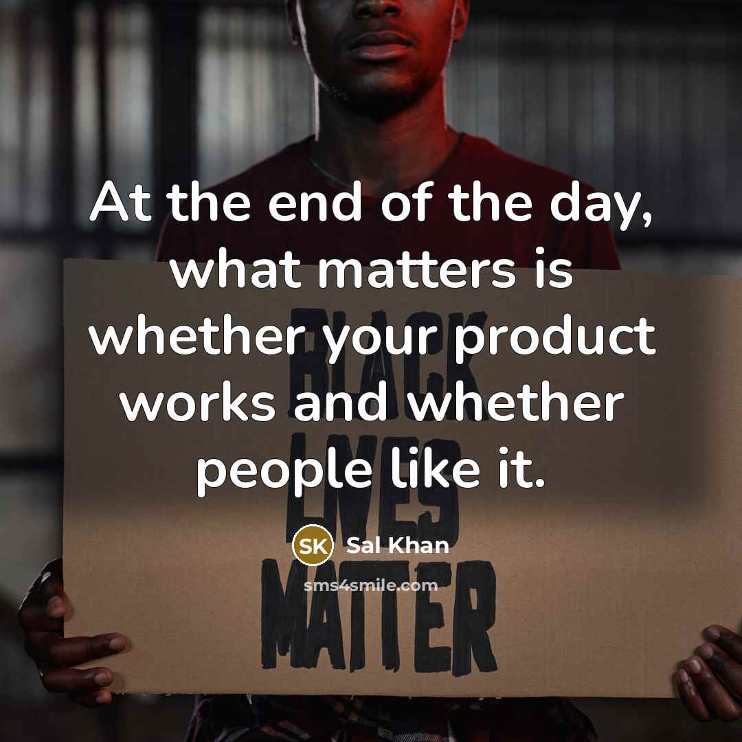 “At the end of the day, what matters is whether…” quote by Sal Khan