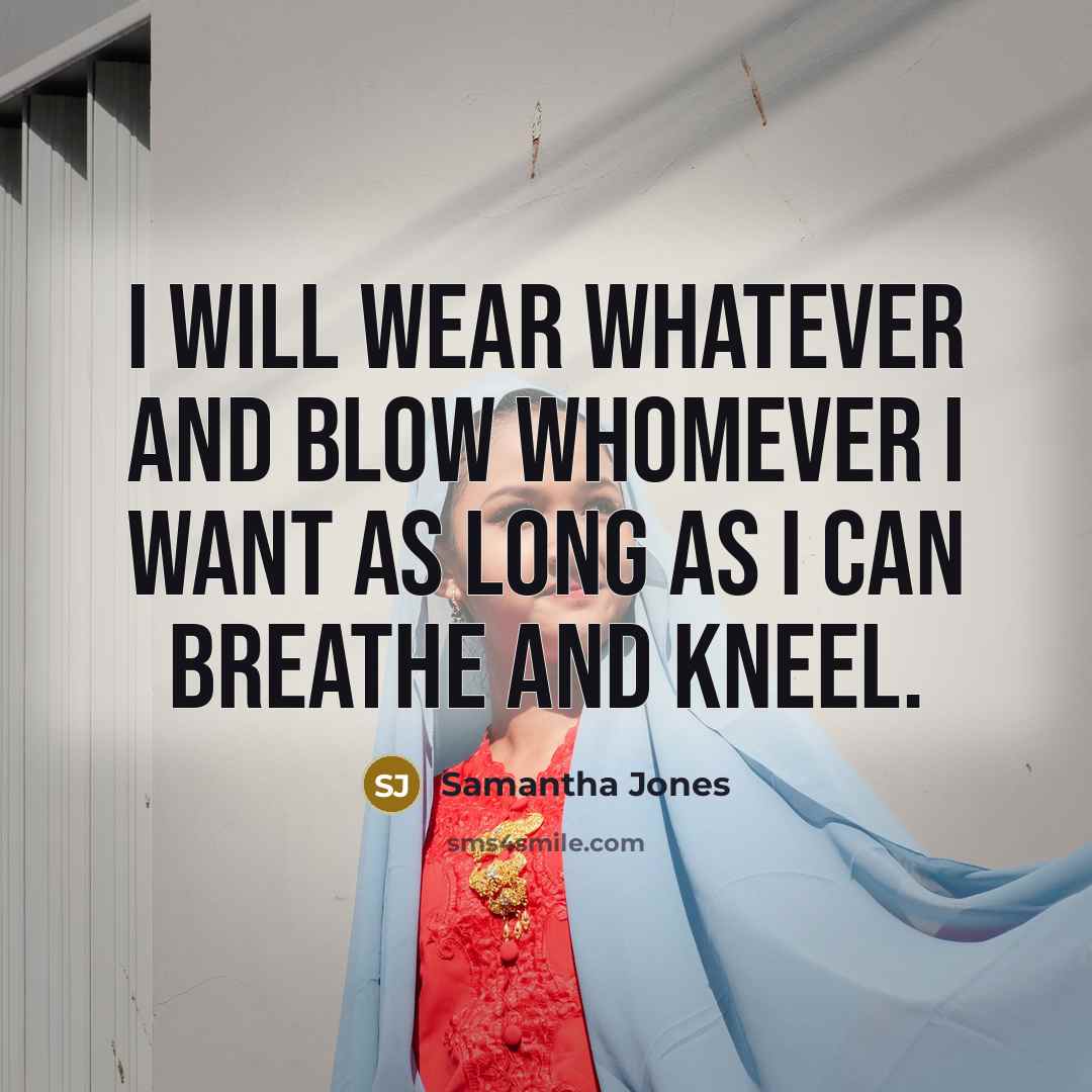 “I will wear whatever and blow whomever I want as…” quote by Samantha Jones