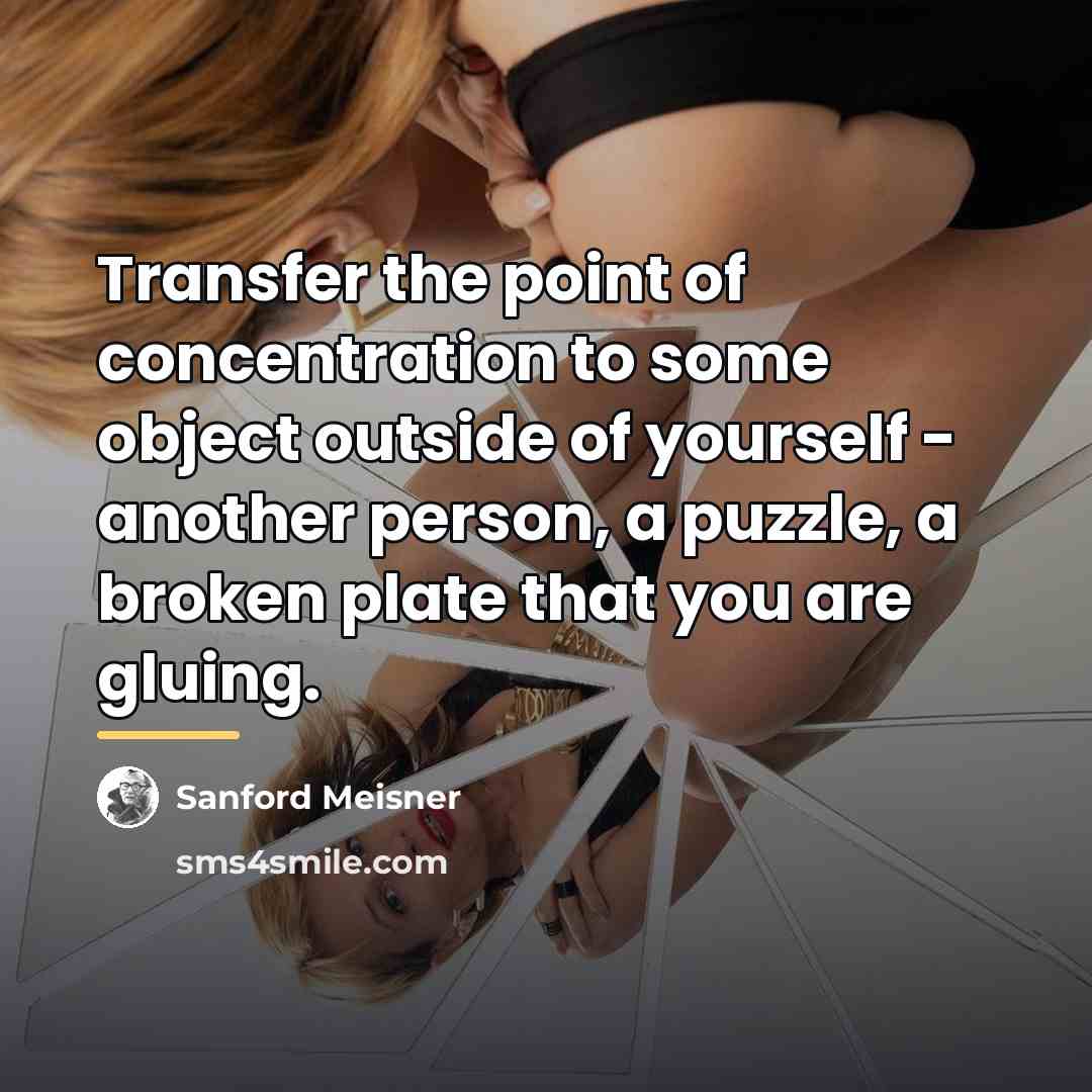 “Transfer the point of concentration to some object outside of…” quote by Sanford Meisner