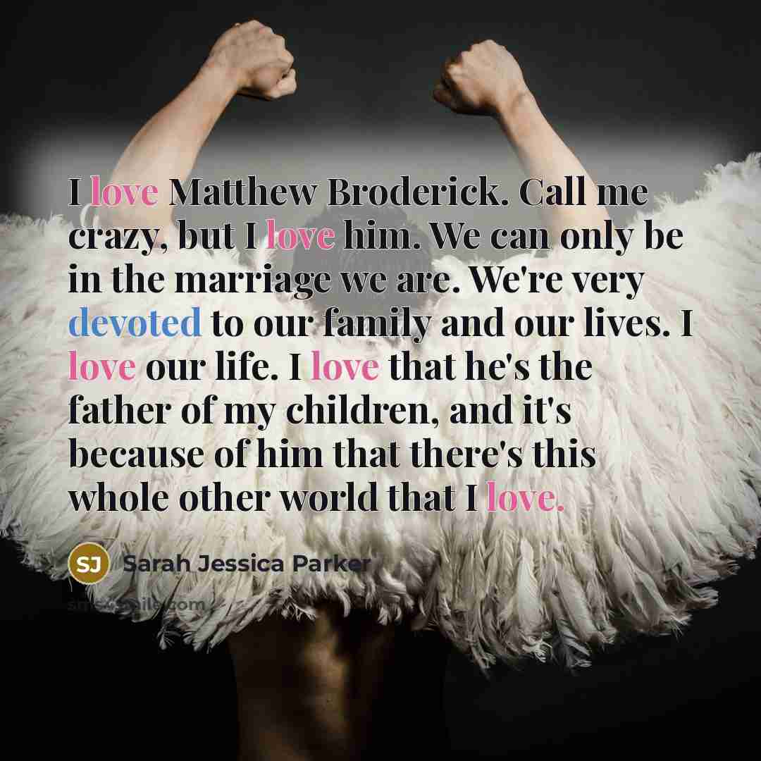 “I love Matthew Broderick. Call me crazy, but I love…” quote by Sarah Jessica Parker