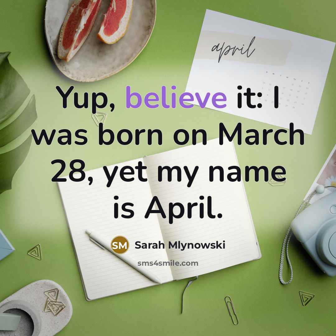 “Yup, believe it: I was born on March 28, yet…” quote by Sarah Mlynowski