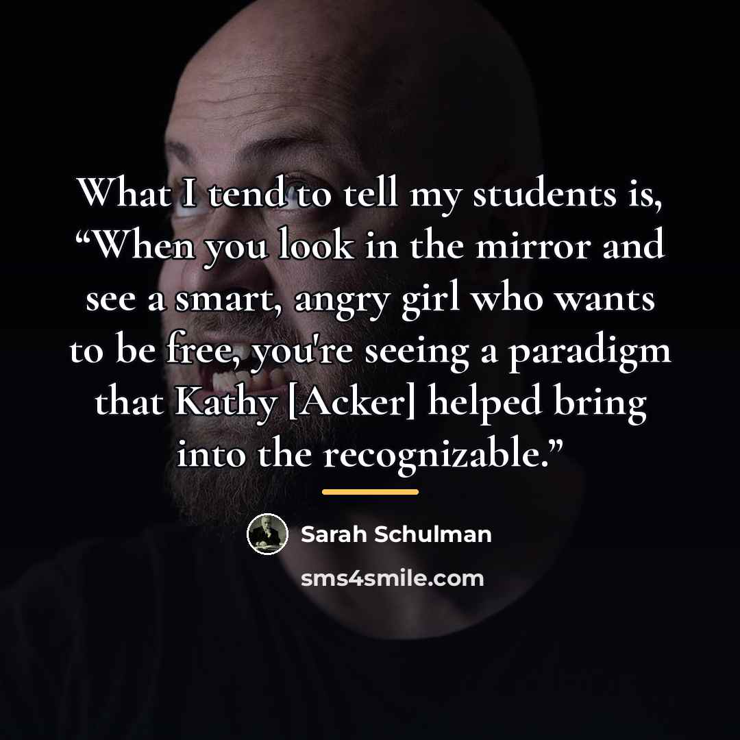 “What I tend to tell my students is, “When you…” quote by Sarah Schulman