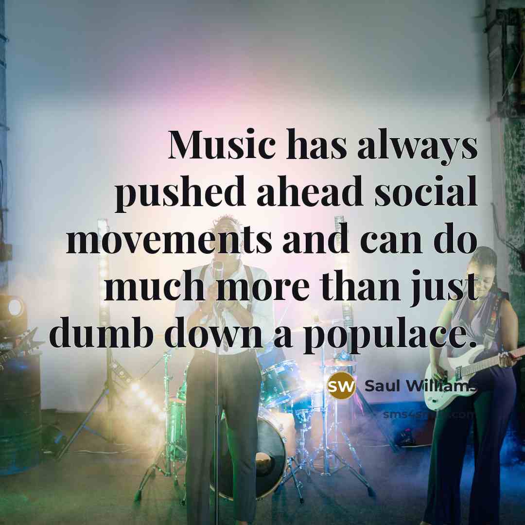 “Music has always pushed ahead social movements and can do…” quote by Saul Williams