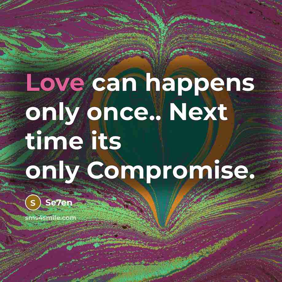 “Love can happens only once.. Next time its only Compromise.…” quote by Se7en