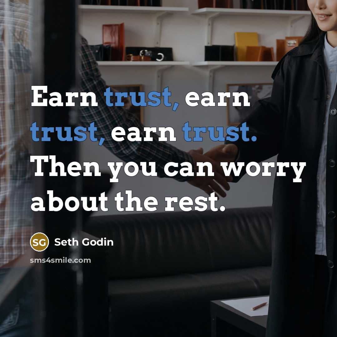 “Earn trust, earn trust, earn trust. Then you can worry…” quote by Seth Godin