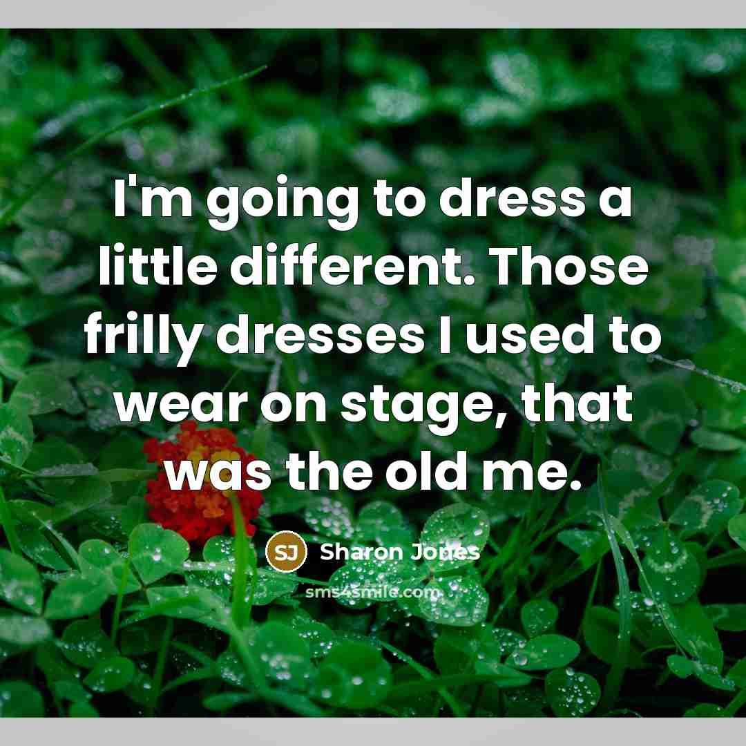 “I'm going to dress a little different. Those frilly dresses…” quote by Sharon Jones
