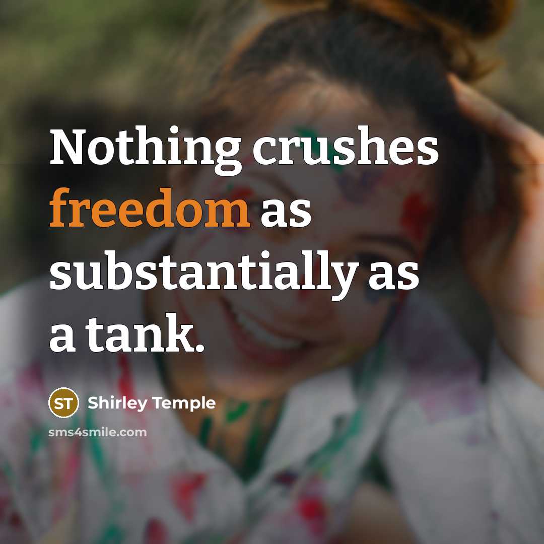 “Nothing crushes freedom as substantially as a tank.…” quote by Shirley Temple